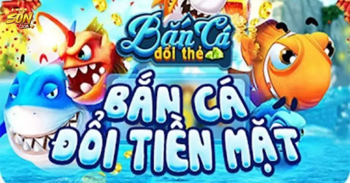 Bắn cá đổi thưởng là gì?