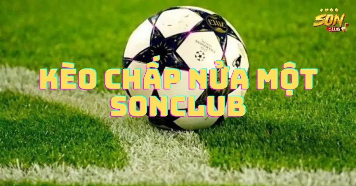 Kèo chấp nửa một SONCLUB